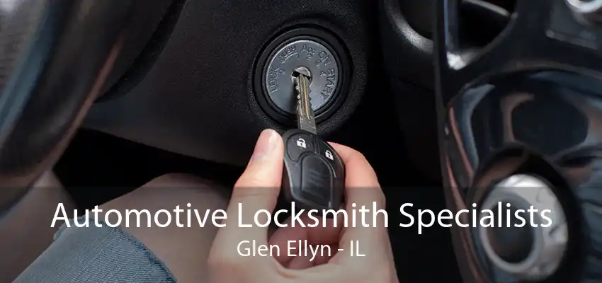 Automotive Locksmith Specialists Glen Ellyn - IL