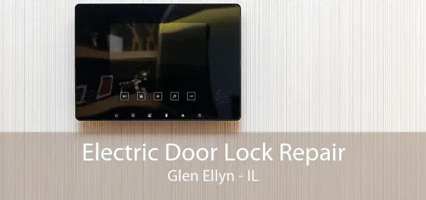 Electric Door Lock Repair Glen Ellyn - IL