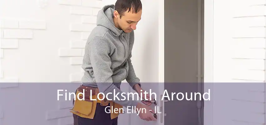 Find Locksmith Around Glen Ellyn - IL