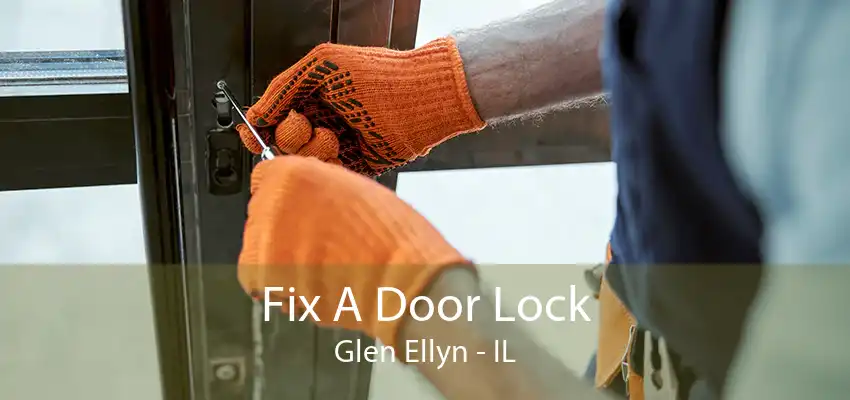 Fix A Door Lock Glen Ellyn - IL