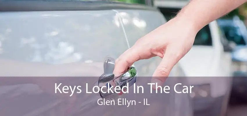 Keys Locked In The Car Glen Ellyn - IL