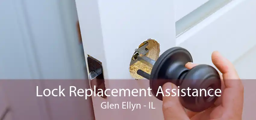 Lock Replacement Assistance Glen Ellyn - IL