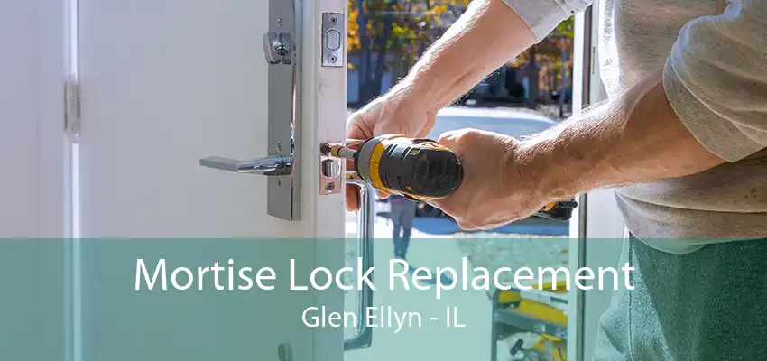 Mortise Lock Replacement Glen Ellyn - IL